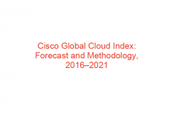 Cisco Global Cloud Index: Forecast and Methodology, 2016–2021